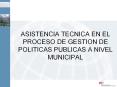 ASISTENCIA TECNICA EN EL PROCESO DE GESTION DE POLITICAS PUBLICAS A NIVEL MUNICIPAL PowerPoint PPT Presentation