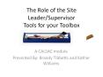 The Role of the Site Leader/Supervisor Tools for your Toolbox PowerPoint PPT Presentation