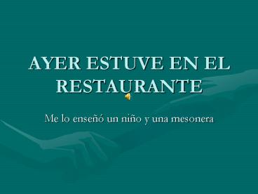AYER ESTUVE EN EL RESTAURANTE