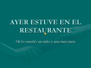 AYER ESTUVE EN EL RESTAURANTE