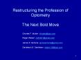 Restructuring the Profession of         Restructuring the Profession of Optometry The Next Bold Move PowerPoint PPT Presentation