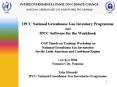 IPCC National Greenhouse Gas Inventory Programme and IPCC Software for the Workbook  CGE Hands-on Training Workshop on National Greenhouse Gas Inventories for the Latin American and Caribbean Region October 2004 Panama City, Panama Taka PowerPoint PPT Presentation