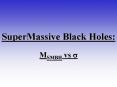 SuperMassive Black Holes: PowerPoint PPT Presentation