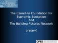 The Canadian Foundation for Economic Education and The Building Futures Network present PowerPoint PPT Presentation