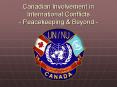 Canadian Involvement in International Conflicts - Peacekeeping PowerPoint PPT Presentation