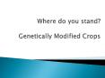 Where do you stand? Genetically Modified Crops PowerPoint PPT Presentation