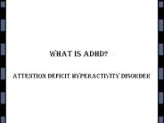 ADHD- Attention Deficit Hyperactivity Disorder