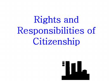 Rights and Responsibilities of Citizenship