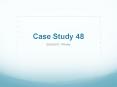 Case Study 48 PowerPoint PPT Presentation