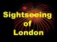 Sightseeing      of    London PowerPoint PPT Presentation