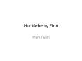 Huckleberry Finn PowerPoint PPT Presentation