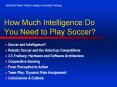 How Much Intelligence Do You Need to Play Soccer? PowerPoint PPT Presentation