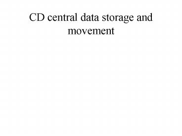 CD central data storage and movement