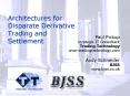Architectures for Disparate Derivative Trading and Settlement PowerPoint PPT Presentation