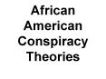 African American Conspiracy Theories PowerPoint PPT Presentation