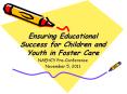 Ensuring Educational Success for Children and Youth in Foster Care PowerPoint PPT Presentation