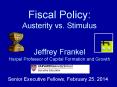 Fiscal Policy: Austerity vs. Stimulus Jeffrey Frankel Harpel Professor of Capital Formation and Growth PowerPoint PPT Presentation