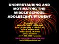 UNDERSTANDING AND MOTIVATING THE MIDDLE SCHOOL ADOLESCENT/STUDENT PowerPoint PPT Presentation