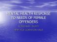 MENTAL HEALTH RESPONSE TO NEEDS OF FEMALE OFFENDERS PowerPoint PPT Presentation