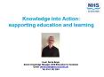 Knowledge into Action: supporting education and learning PowerPoint PPT Presentation