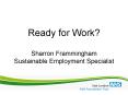 Ready for Work? Sharron Frammingham Sustainable Employment Specialist PowerPoint PPT Presentation
