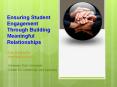 Ensuring Student Engagement Through Building Meaningful Relationships PowerPoint PPT Presentation