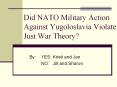 Did NATO Military Action Against Yugoloslavia Violate Just War Theory? PowerPoint PPT Presentation
