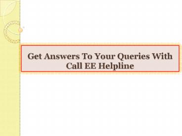 Get Answers To Your Queries With Call EE Helpline