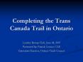 Completing the Trans Canada Trail in Ontario PowerPoint PPT Presentation