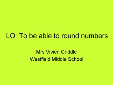 LO: To be able to round numbers