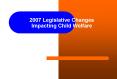 2007 Legislative Changes Impacting Child Welfare PowerPoint PPT Presentation