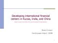 Developing international financial centers in Russia, India, and China based on a report for the Ministry of Economic Development of Russian Federation PowerPoint PPT Presentation