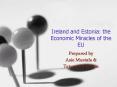 Ireland and Estonia: the Economic Miracles of the EU PowerPoint PPT Presentation