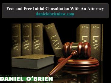 Fees and Free Initial Consultation With an Attorney