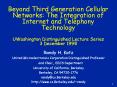 Beyond Third Generation Cellular Networks: The Integration of Internet and Telephony Technology UWashington Distinguished Lecture Series 3 December 1998 PowerPoint PPT Presentation