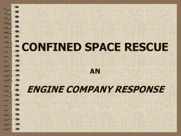 CONFINED SPACE RESCUE AN  ENGINE COMPANY RESPONSE
