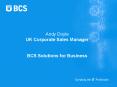 Andy Doyle UK Corporate Sales Manager  BCS Solutions for Business PowerPoint PPT Presentation