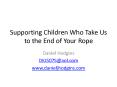 Supporting Children Who Take Us to the End of Your Rope PowerPoint PPT Presentation