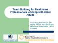 Team Building for Healthcare Professionals working with Older Adults PowerPoint PPT Presentation