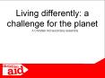 Living differently: a challenge for the planet PowerPoint PPT Presentation