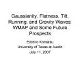 Gaussianity, Flatness, Tilt, Running, and Gravity Waves: WMAP and Some Future Prospects PowerPoint PPT Presentation