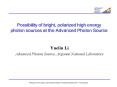 Possibility of bright, polarized high energy photon sources at the Advanced Photon Source PowerPoint PPT Presentation