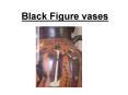 Black Figure vases PowerPoint PPT Presentation