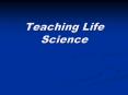 Teaching Life Science PowerPoint PPT Presentation