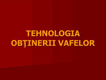TEHNOLOGIA OBTINERII VAFELOR