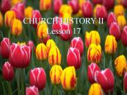 CHURCH HISTORY II Lesson 17
