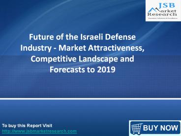 JSB Market Research : Future of the Israeli Defense Industry - Market Attractiveness, Competitive Landscape and Forecasts to 2019