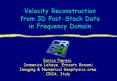 Velocity Reconstruction from 3D Post-Stack Data in Frequency Domain PowerPoint PPT Presentation