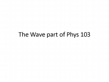 The Wave part of Phys 103