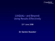 LibQUAL  and Beyond: Using Results Effectively